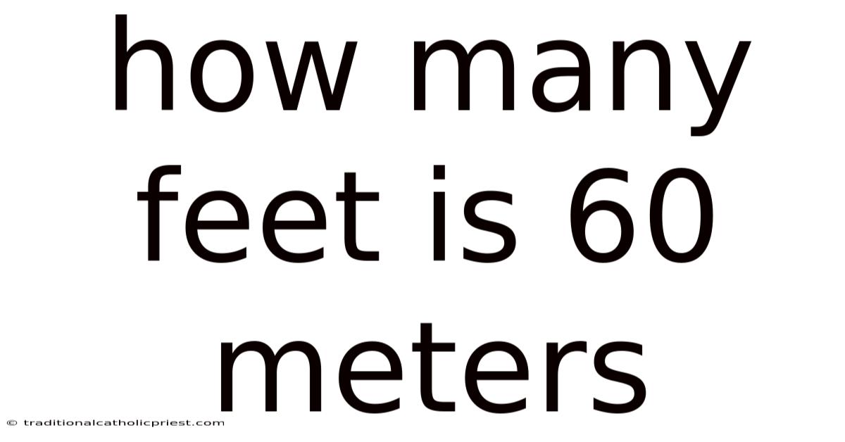 How Many Feet Is 60 Meters