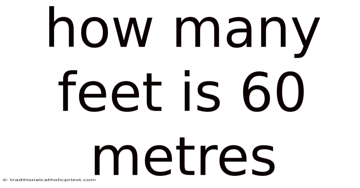 How Many Feet Is 60 Metres