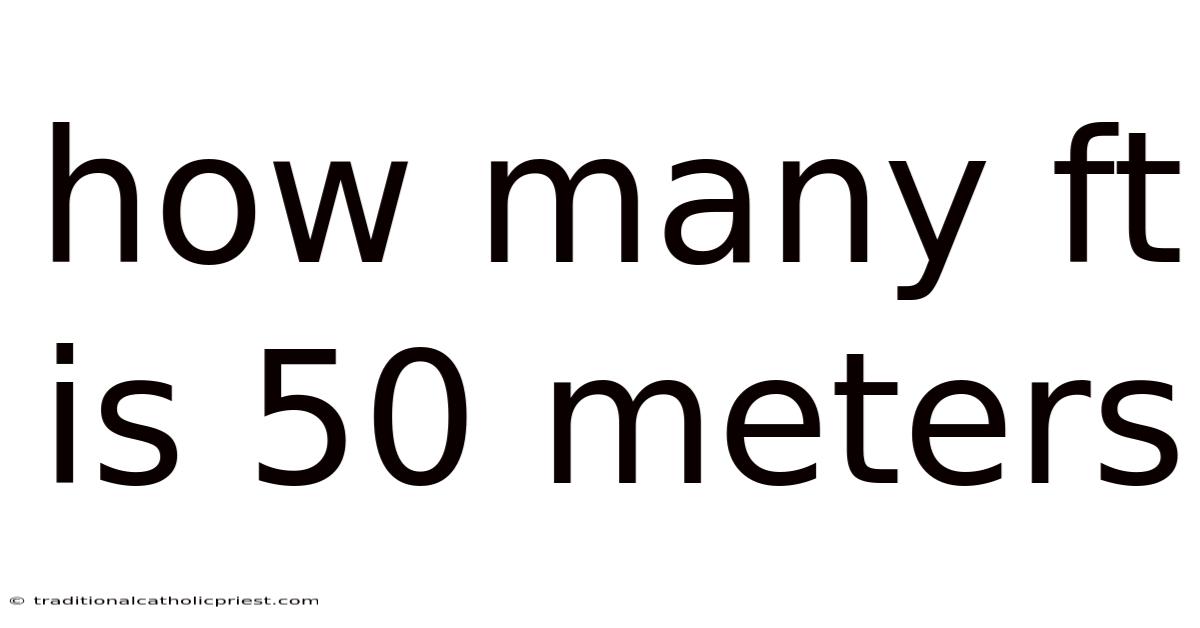 How Many Ft Is 50 Meters