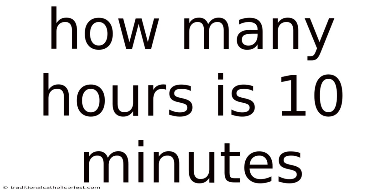 How Many Hours Is 10 Minutes