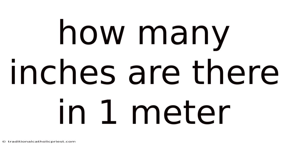 How Many Inches Are There In 1 Meter