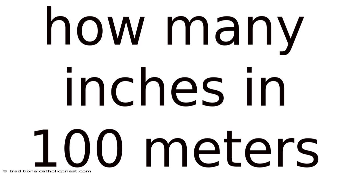 How Many Inches In 100 Meters