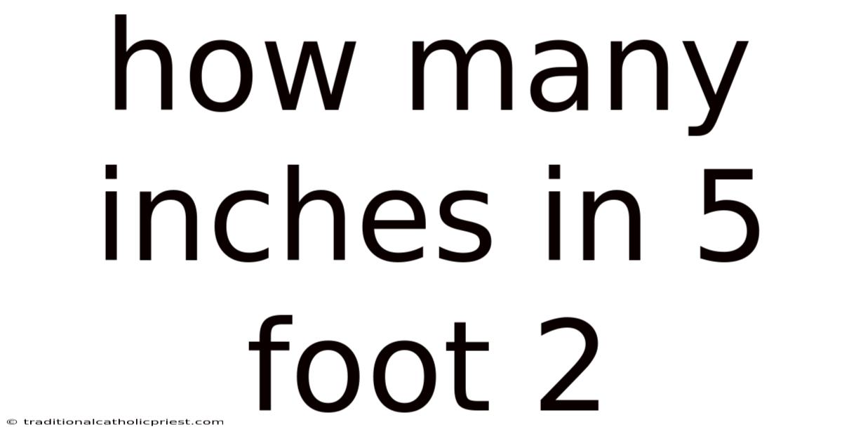 How Many Inches In 5 Foot 2