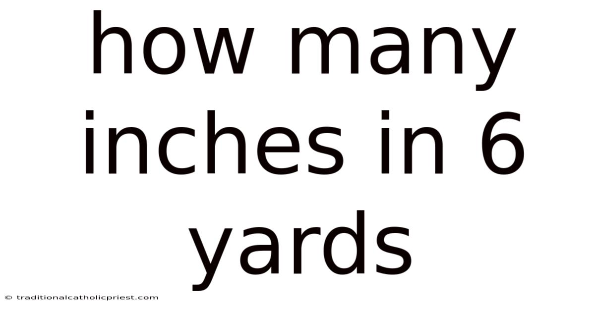 How Many Inches In 6 Yards