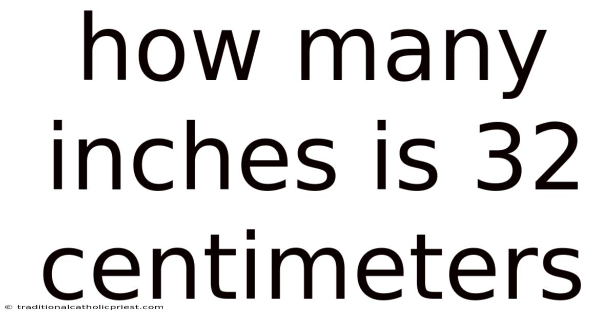 How Many Inches Is 32 Centimeters