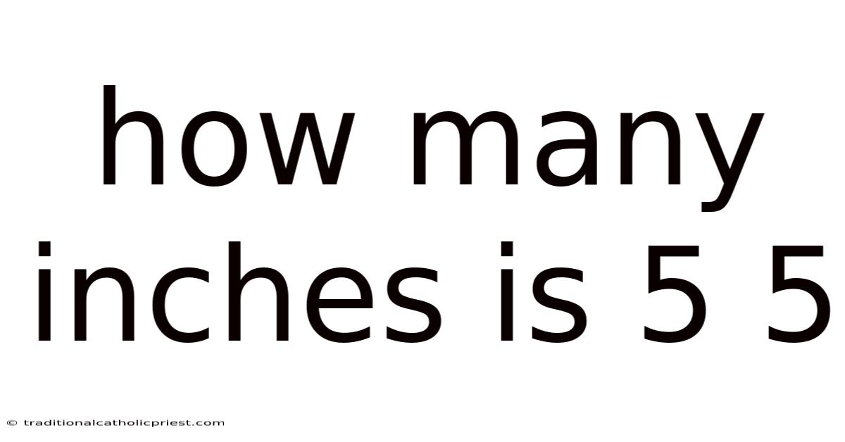 How Many Inches Is 5 5
