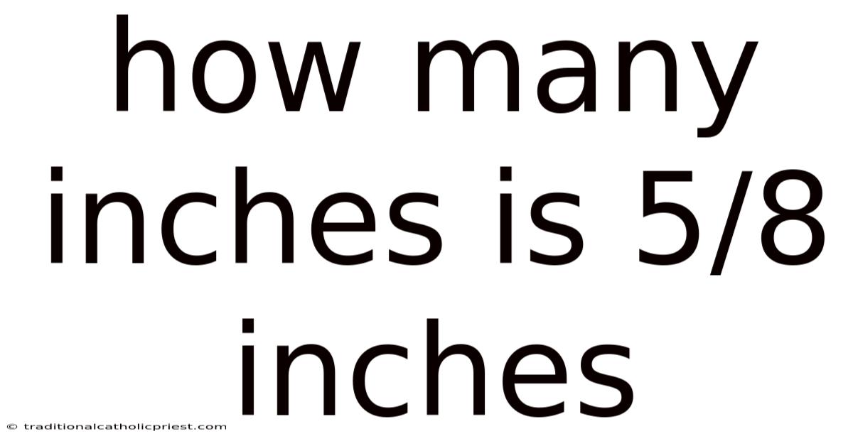 How Many Inches Is 5/8 Inches