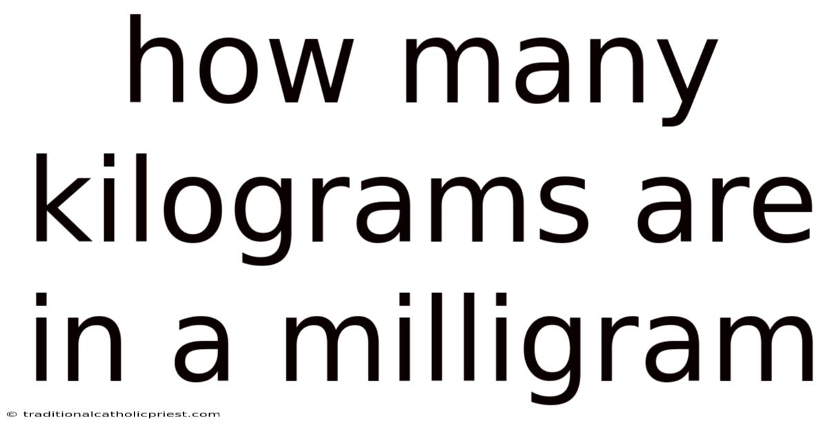 How Many Kilograms Are In A Milligram