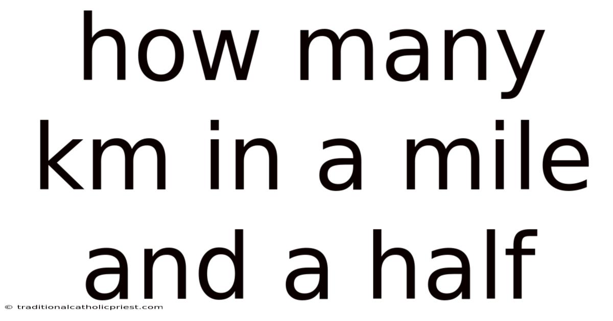 How Many Km In A Mile And A Half