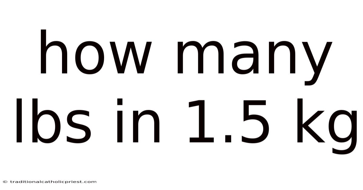 How Many Lbs In 1.5 Kg