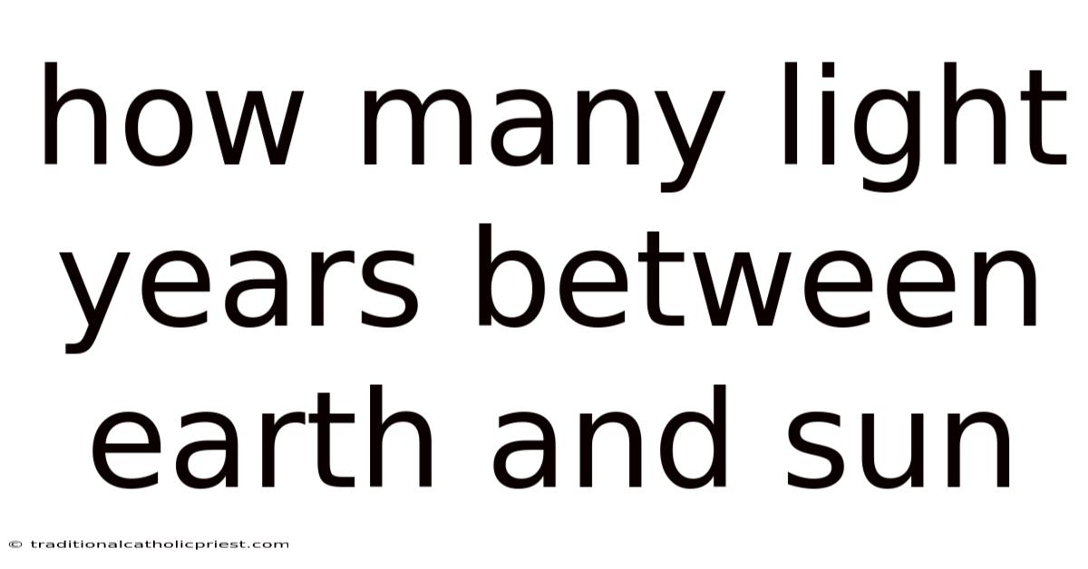 How Many Light Years Between Earth And Sun