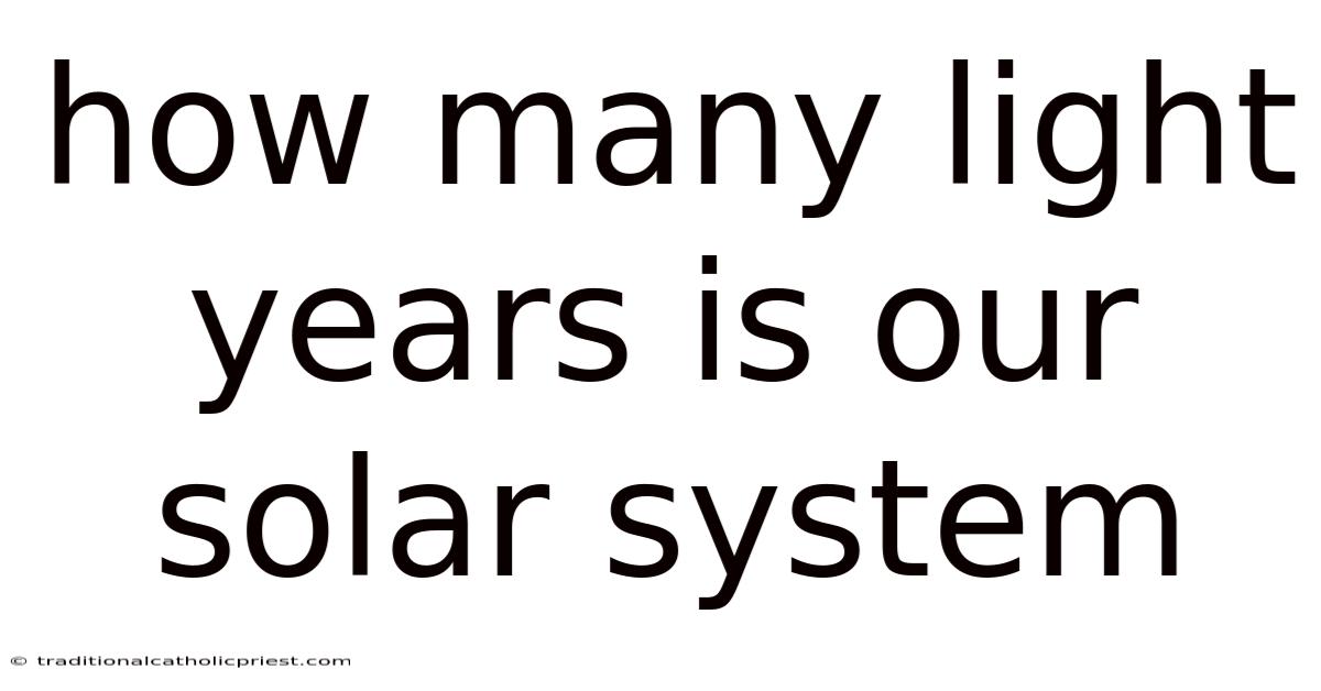 How Many Light Years Is Our Solar System