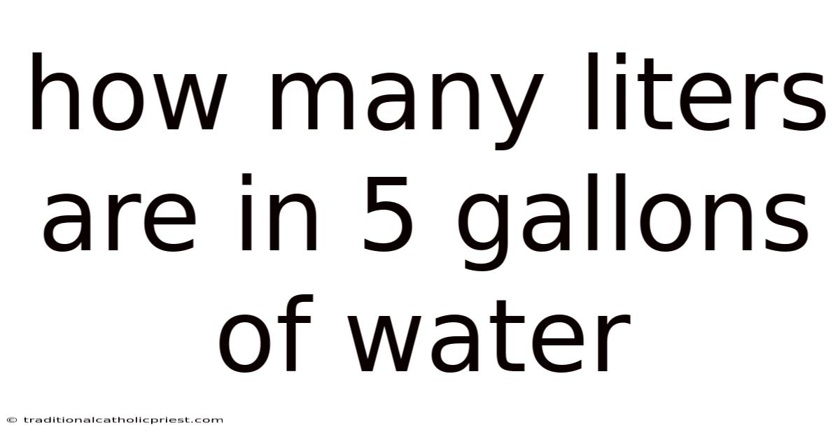 How Many Liters Are In 5 Gallons Of Water