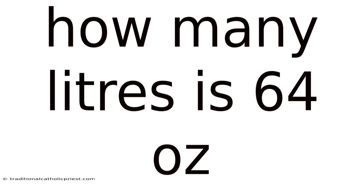 How Many Litres Is 64 Oz