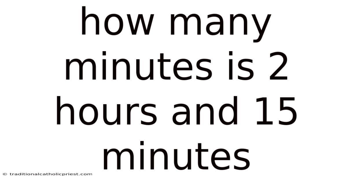 How Many Minutes Is 2 Hours And 15 Minutes