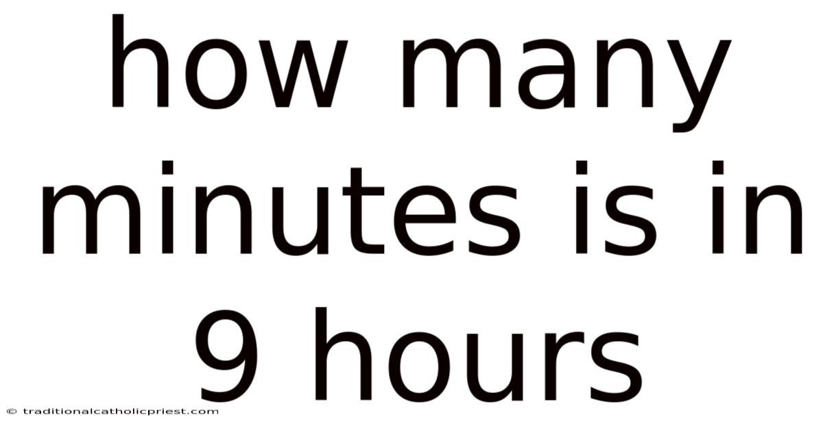 How Many Minutes Is In 9 Hours