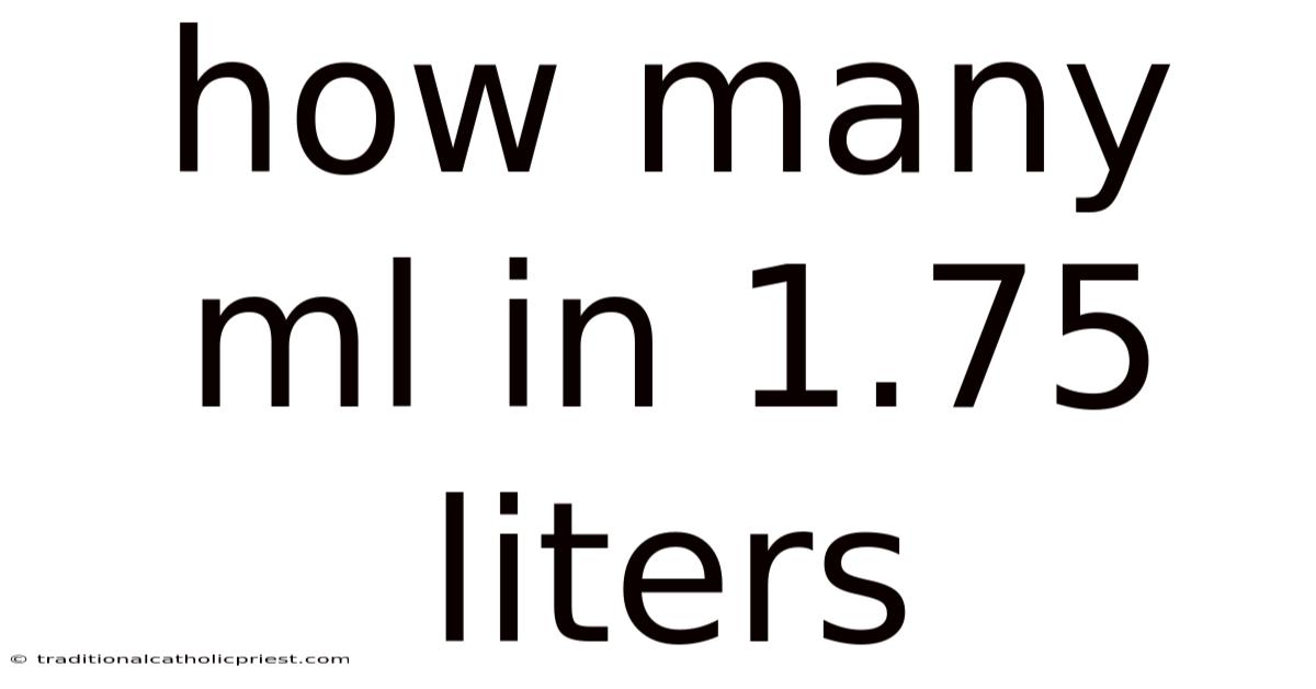 How Many Ml In 1.75 Liters