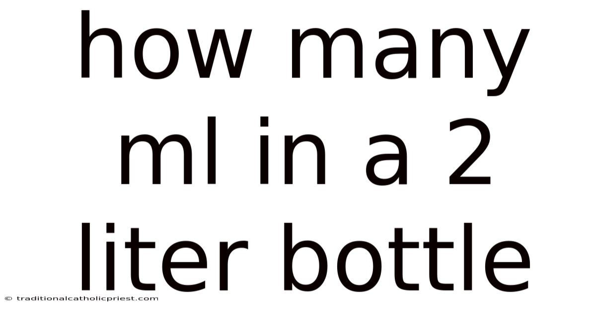How Many Ml In A 2 Liter Bottle