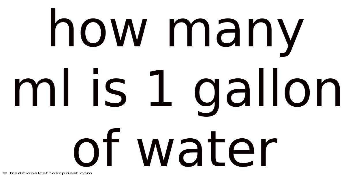 How Many Ml Is 1 Gallon Of Water