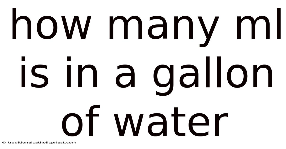 How Many Ml Is In A Gallon Of Water