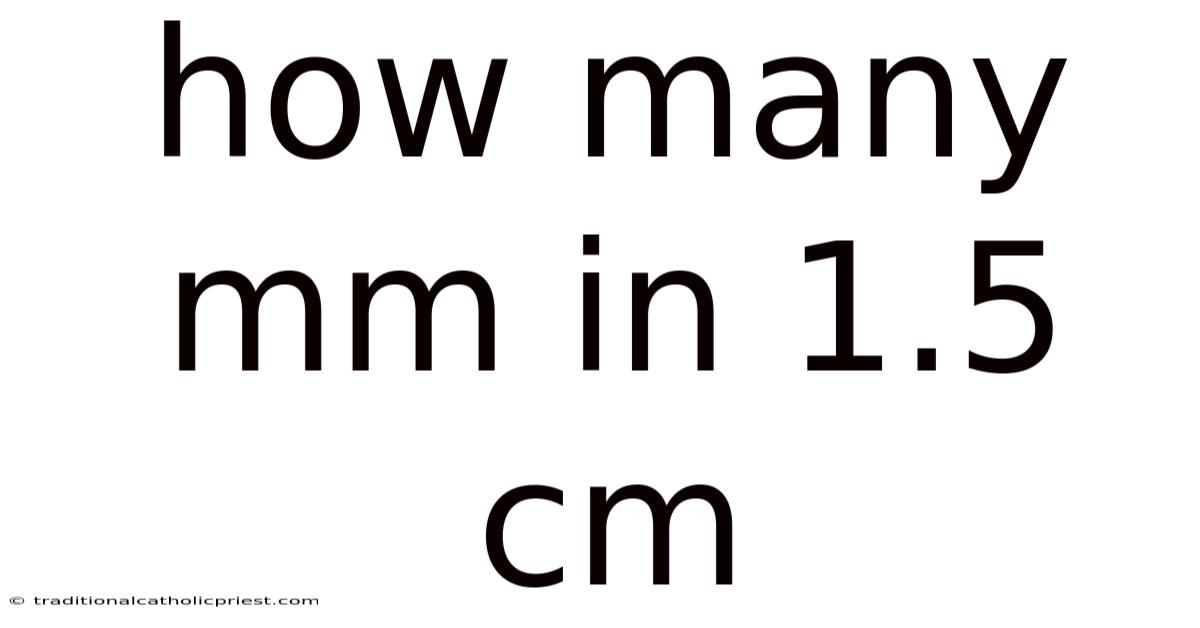 How Many Mm In 1.5 Cm
