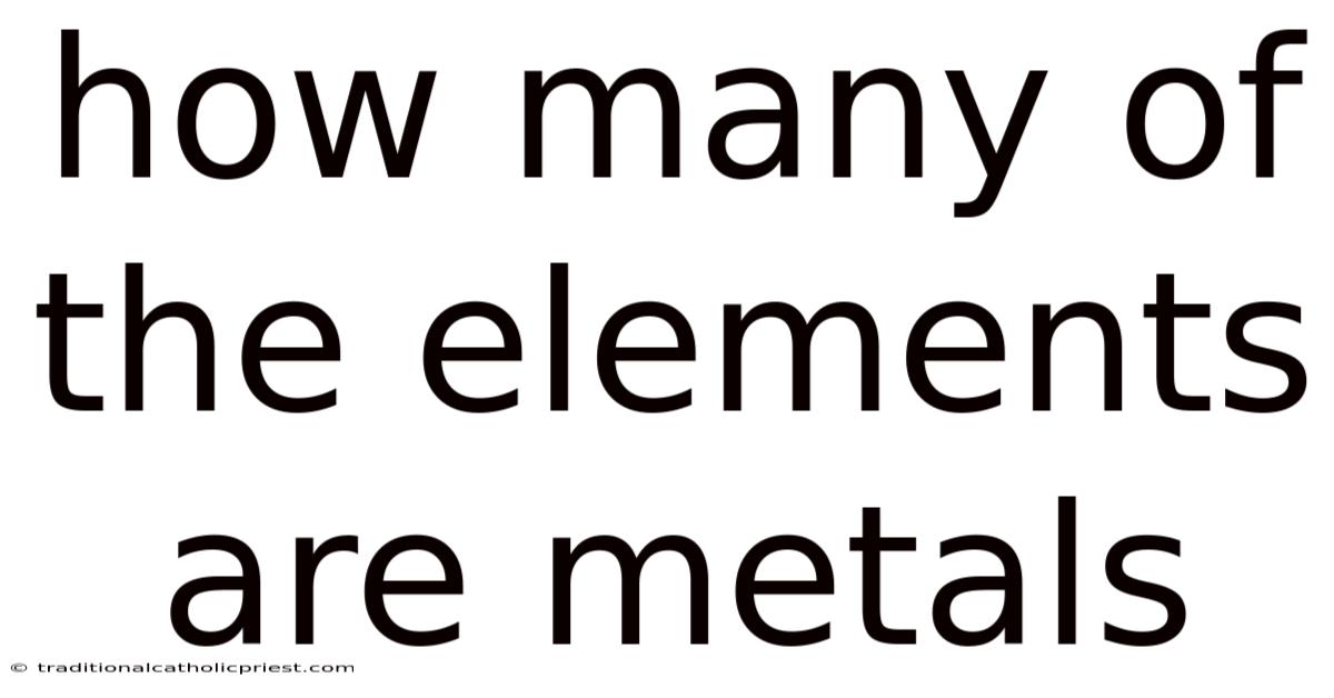 How Many Of The Elements Are Metals