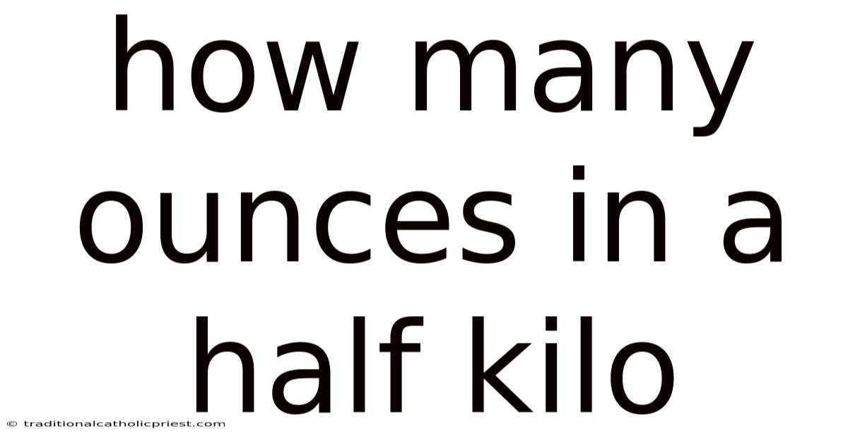 How Many Ounces In A Half Kilo