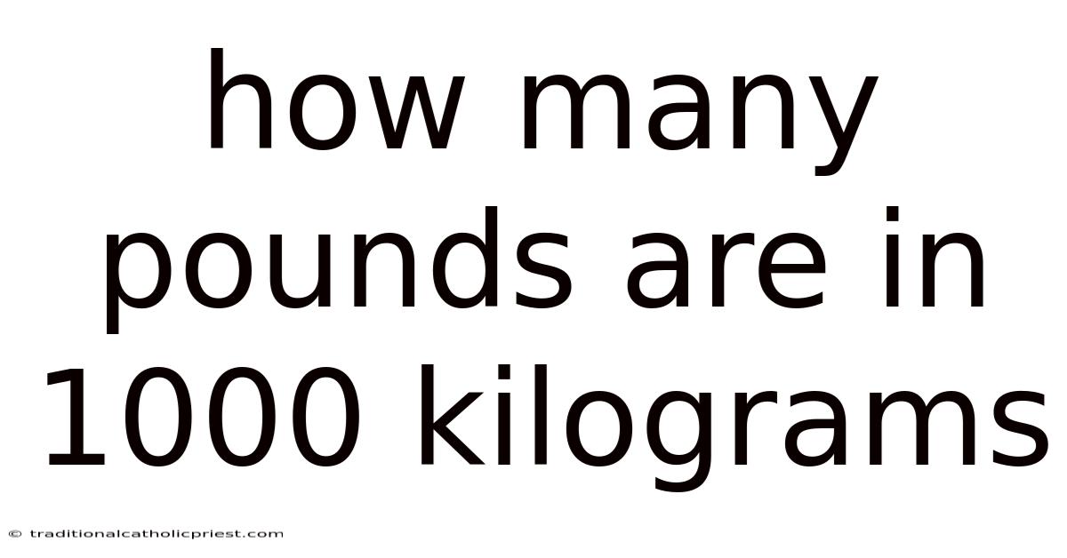 How Many Pounds Are In 1000 Kilograms