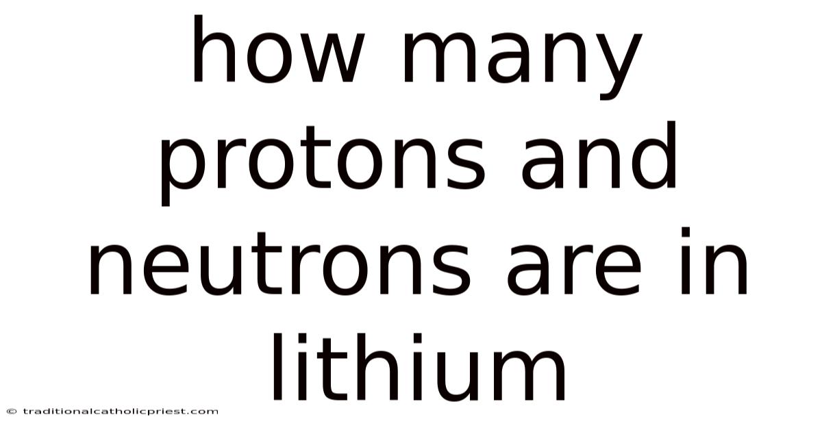 How Many Protons And Neutrons Are In Lithium