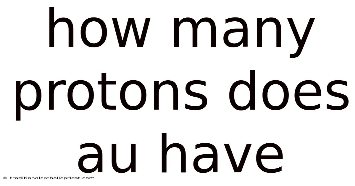 How Many Protons Does Au Have