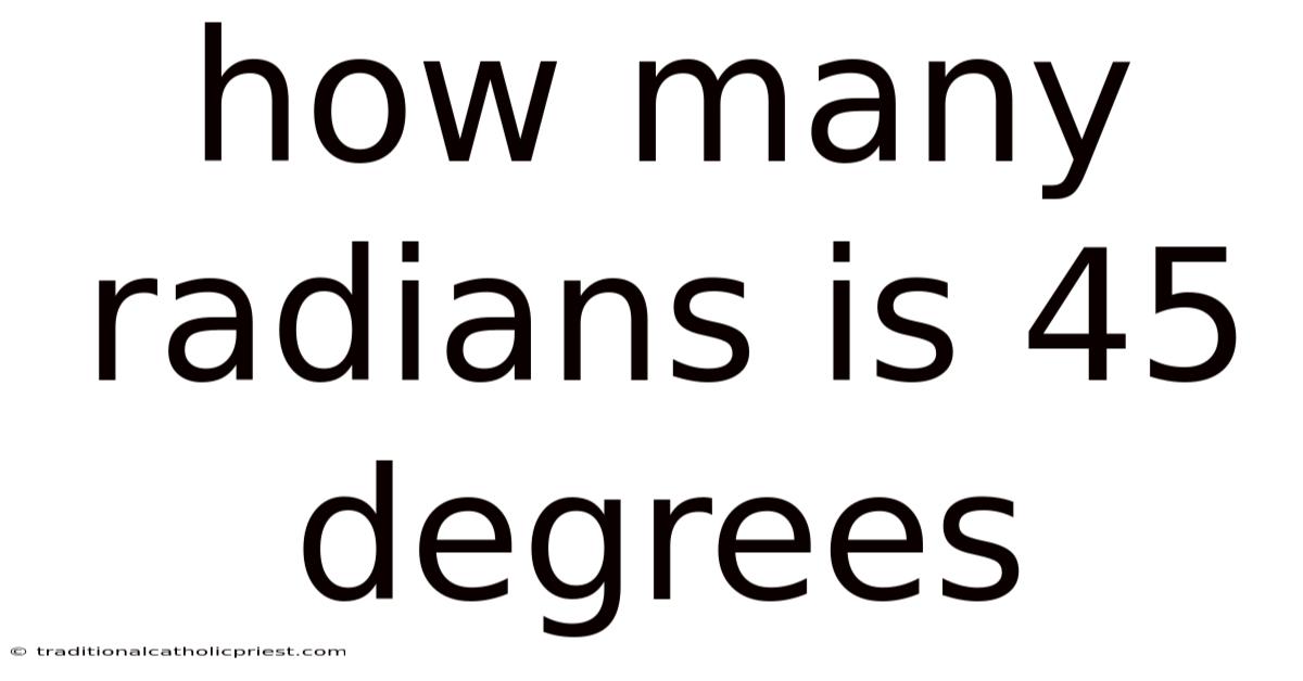 How Many Radians Is 45 Degrees