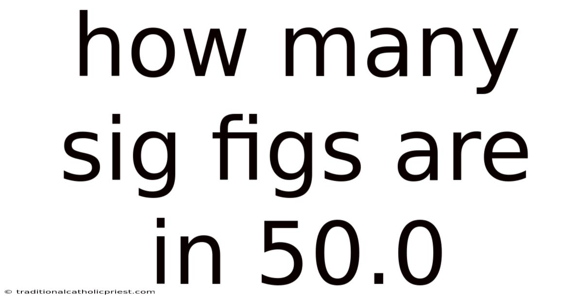 How Many Sig Figs Are In 50.0