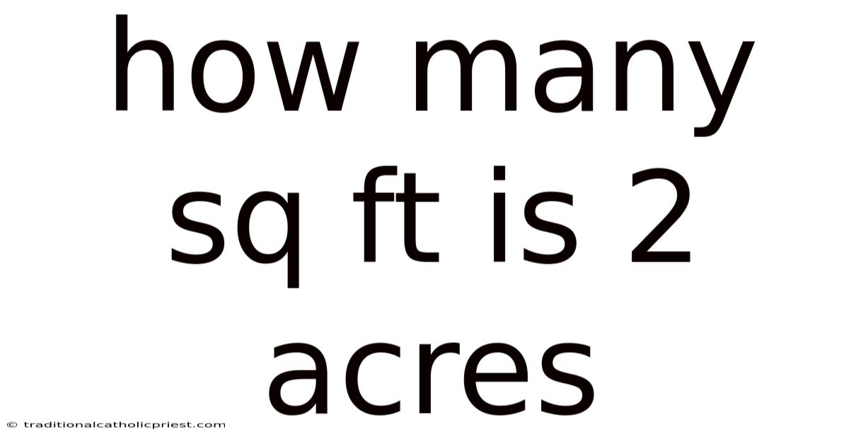 How Many Sq Ft Is 2 Acres