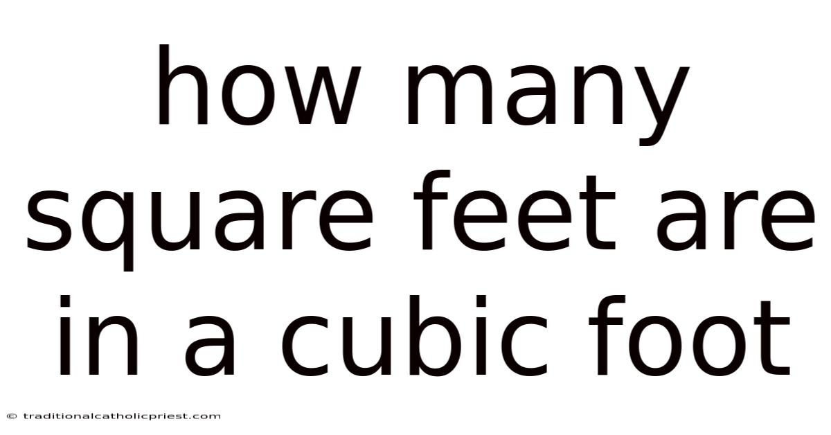How Many Square Feet Are In A Cubic Foot