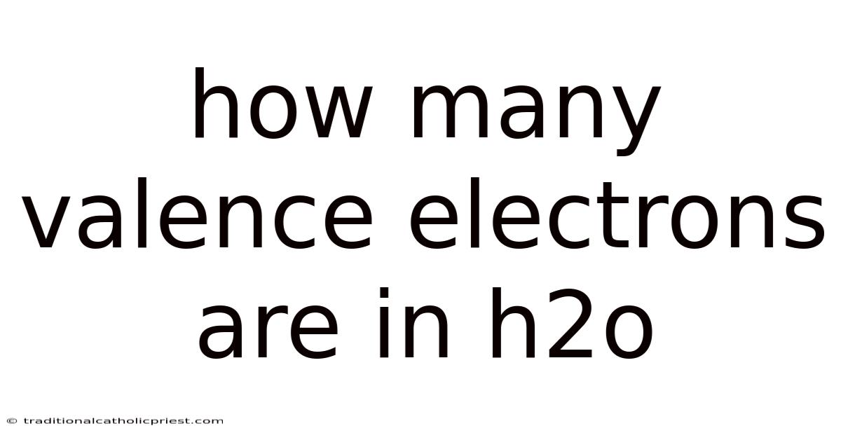 How Many Valence Electrons Are In H2o