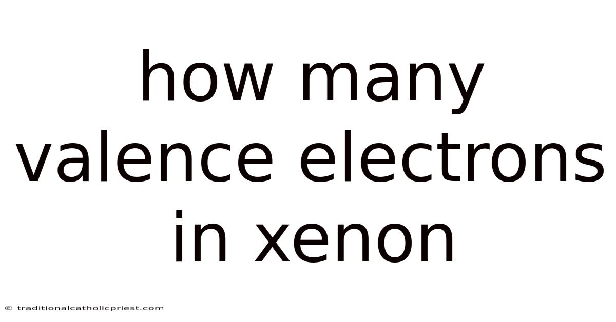 How Many Valence Electrons In Xenon