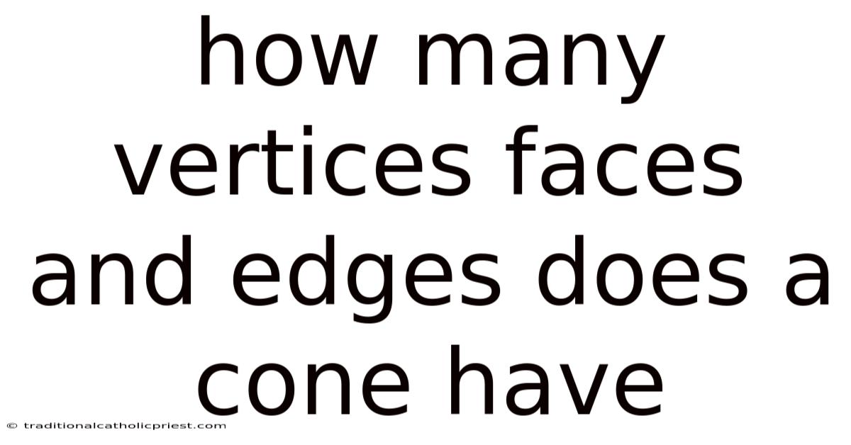 How Many Vertices Faces And Edges Does A Cone Have