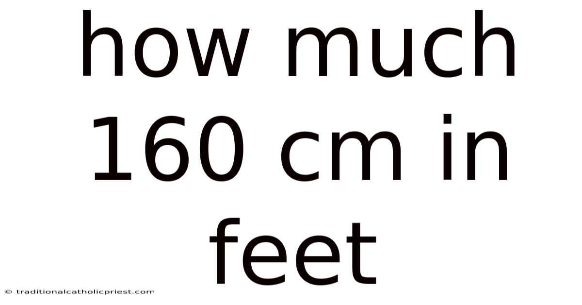 How Much 160 Cm In Feet