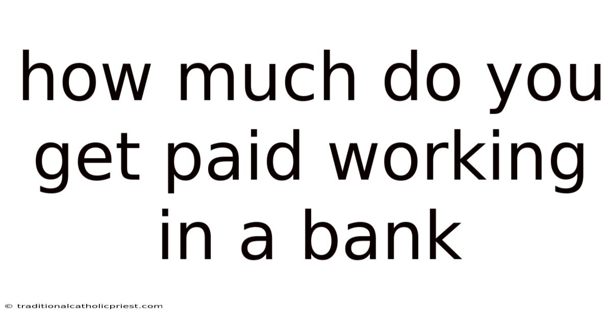 How Much Do You Get Paid Working In A Bank
