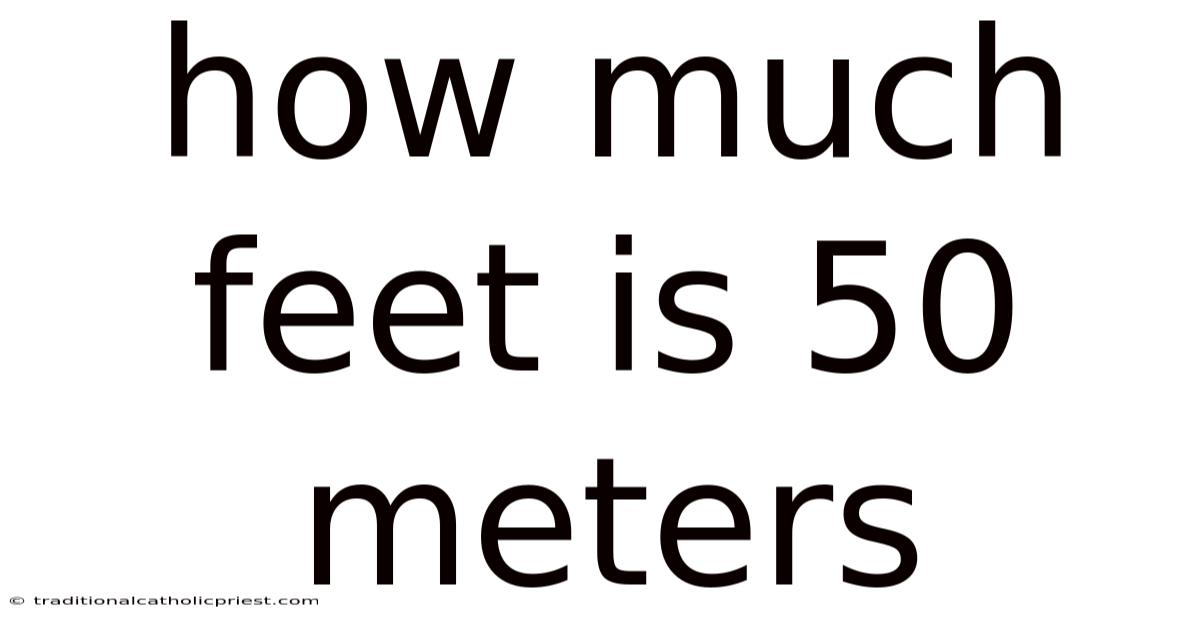 How Much Feet Is 50 Meters