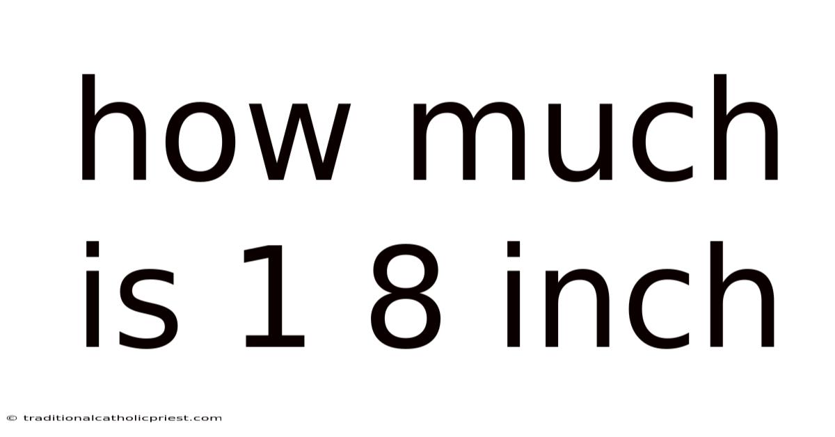 How Much Is 1 8 Inch