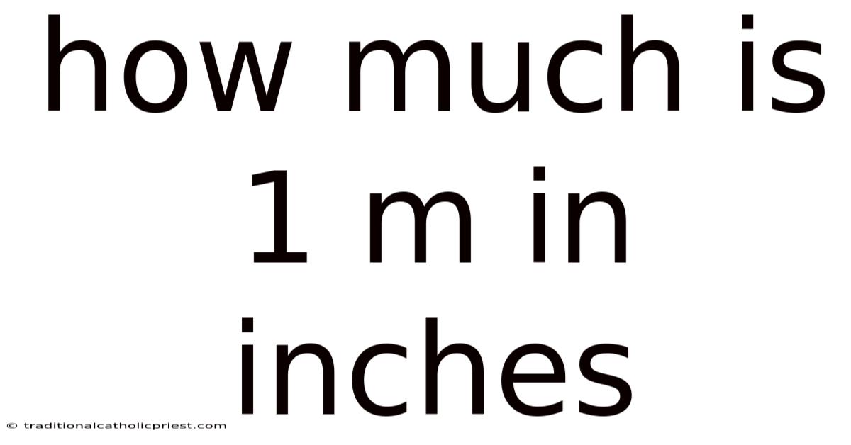How Much Is 1 M In Inches