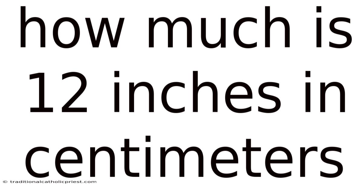 How Much Is 12 Inches In Centimeters