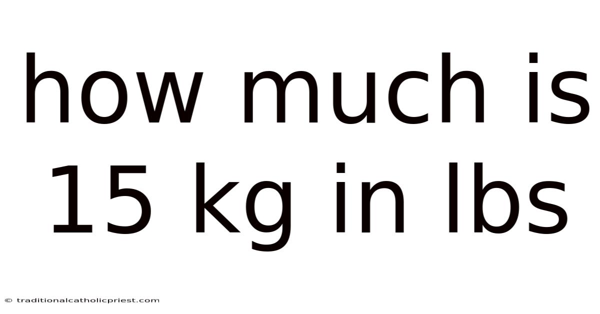 How Much Is 15 Kg In Lbs
