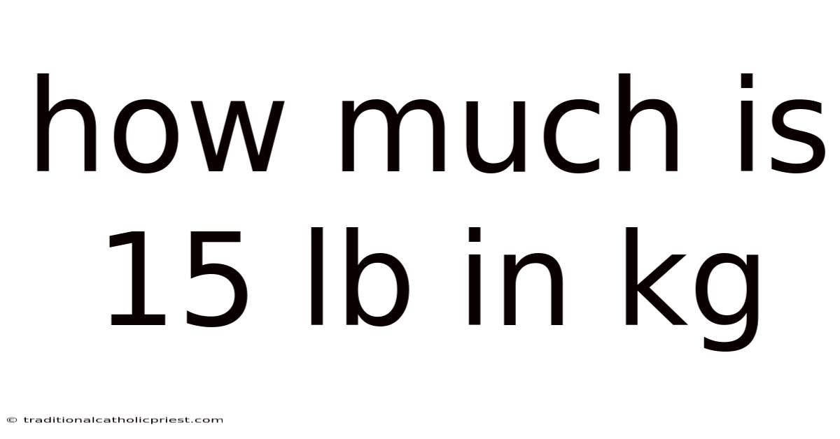 How Much Is 15 Lb In Kg