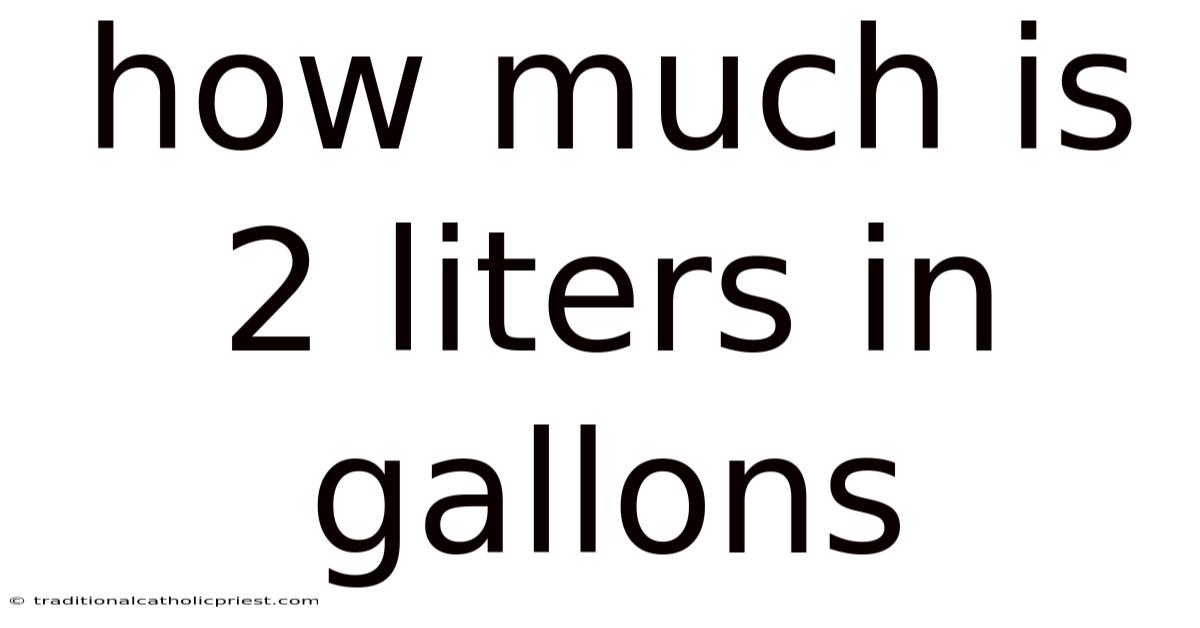How Much Is 2 Liters In Gallons