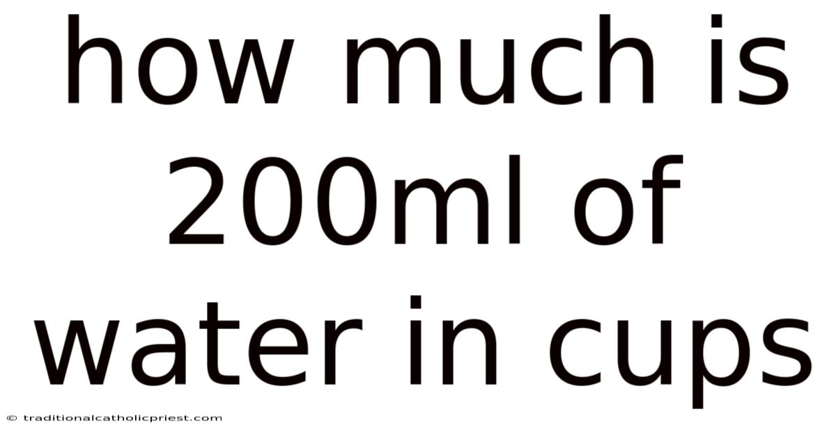 How Much Is 200ml Of Water In Cups