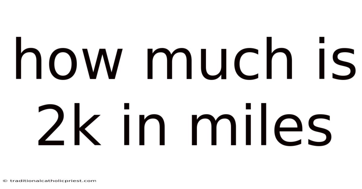 How Much Is 2k In Miles