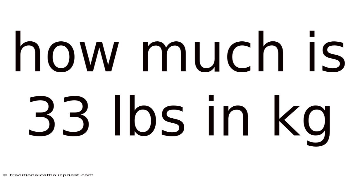 How Much Is 33 Lbs In Kg