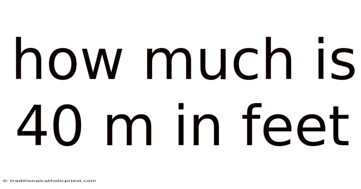 How Much Is 40 M In Feet